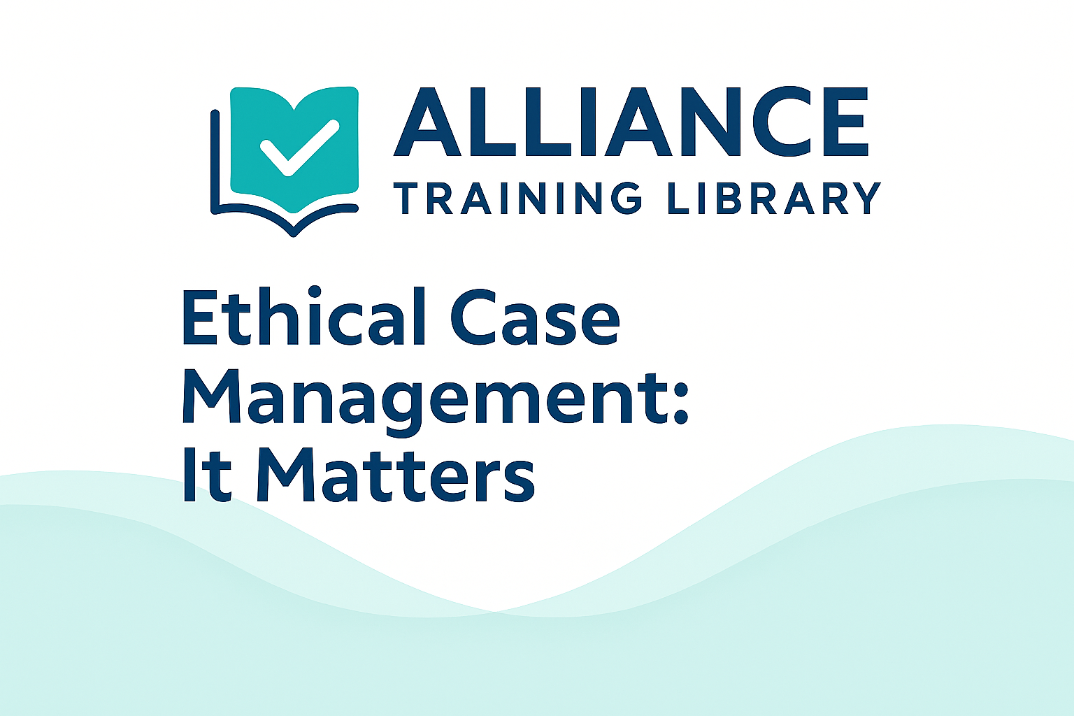 CE-101: Ethical Case Management – It Matters